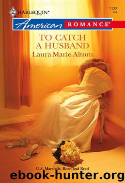 To Catch A Husband (U.S. Marshals, Born And Bred Book 4) by Laura Marie Altom
