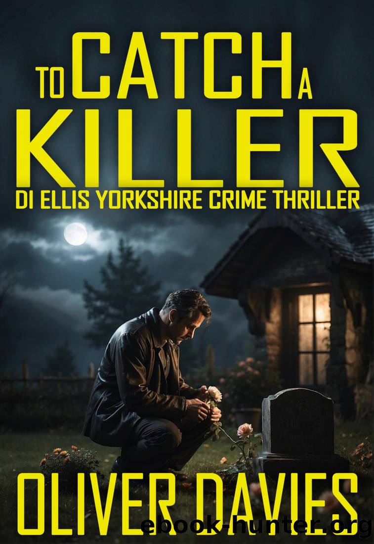 To Catch A Killer (A DI Ellis Yorkshire Crime Thriller Book 15) by Oliver Davies