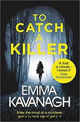 To Catch A Killer by Emma Kavanagh