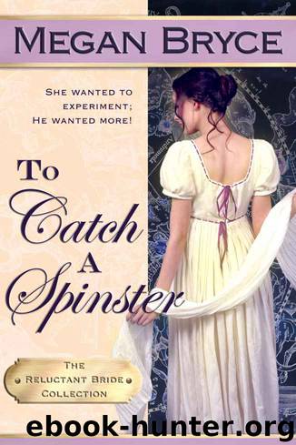 To Catch A Spinster (The Reluctant Bride Collection) by Megan Bryce
