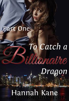 To Catch a Billionaire Dragon Part One by Hannah Kane