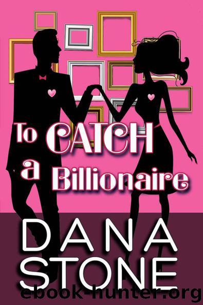To Catch a Billionaire by Stone Dana