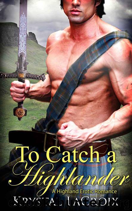 To Catch a Highlander: A Highland Erotic Romance by LaCroix Krystal