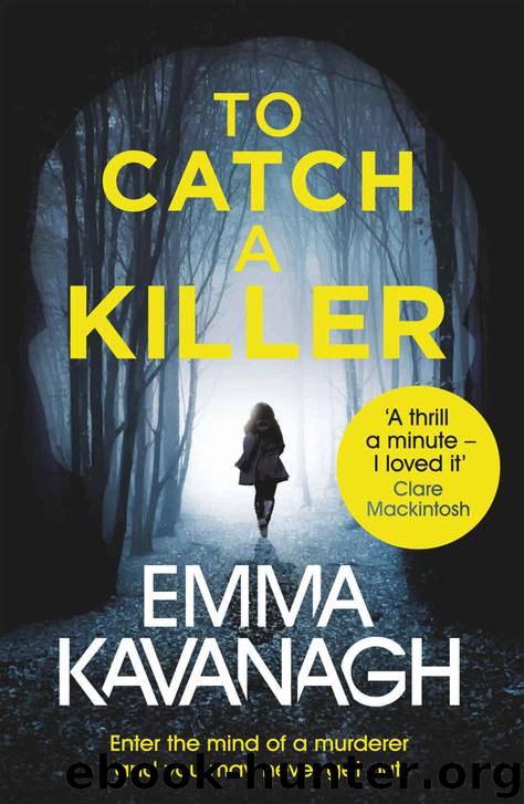 To Catch a Killer: Enter the mind of a murderer and you may never get out by Kavanagh Emma