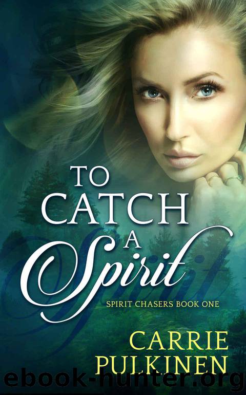 To Catch a Spirit (Spirit Chasers Book 1) by Carrie Pulkinen