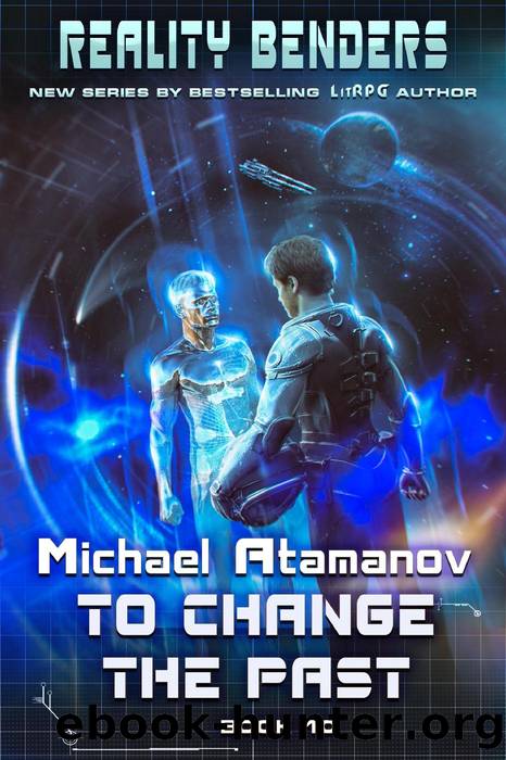 To Change the Past (Reality Benders Book #10): LitRPG Series by Michael Atamanov