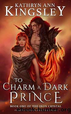 To Charm a Dark Prince: An addictive enemies to lovers fantasy romance (The Iron Crystal Book 1) by Kathryn Ann Kingsley