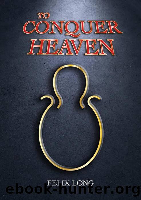 To Conquer Heaven by Felix Long