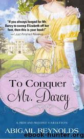 To Conquer Mr. Darcy by Reynolds Abigail