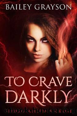 To Crave Darkly: Trials Of A Morta: Book One by Bailey Grayson