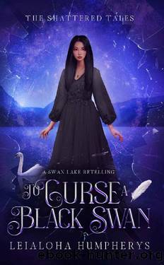 To Curse a Black Swan: A Swan Lake Retelling (The Shattered Tales) by Leialoha Humpherys