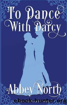 To Dance With Darcy: A Sweet Pride & Prejudice Variation by Abbey North