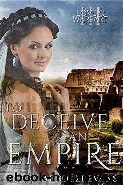 To Deceive an Empire: Love and Warfare series book 3 by Anne Garboczi Evans