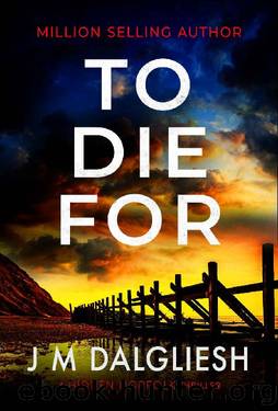 To Die For: A chilling British detective crime thriller (The Hidden Norfolk Murder Mystery Series Book 9) by J M Dalgliesh