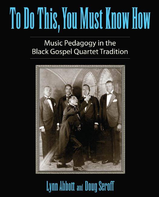 To Do This, You Must Know How: Music Pedagogy in the Black Gospel Quartet Tradition by Unknow