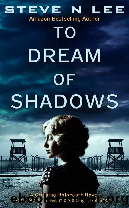 To Dream Of Shadows : A Gripping Holocaust Novel Inspired by a Heartbreaking True Story (World War II Historical Fiction Book 1) by Steve N Lee
