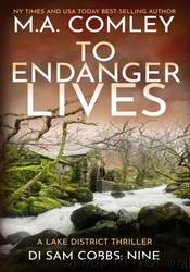 To Endanger Lives: by M.A. Comley