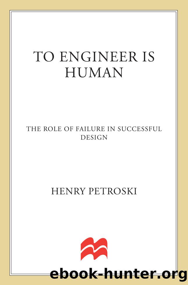 To Engineer Is Human_The Role of Failure in Successful Design by Henry Petroski