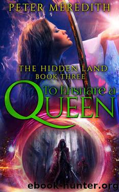 To Ensnare A Queen: The Hidden Land Novel 3 by Peter Meredith