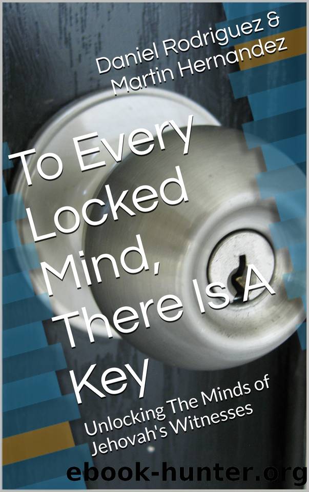 To Every Locked Mind, There Is A Key: Unlocking The Minds of Jehovah's Witnesses by Hernandez Martin & Hernandez Daniel Rodriguez & Martin