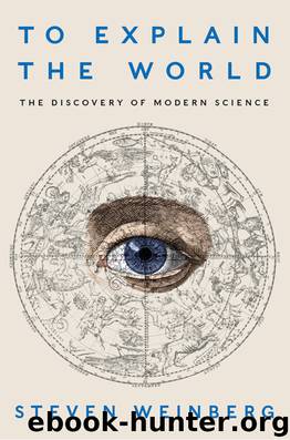 To Explain the World by Steven Weinberg