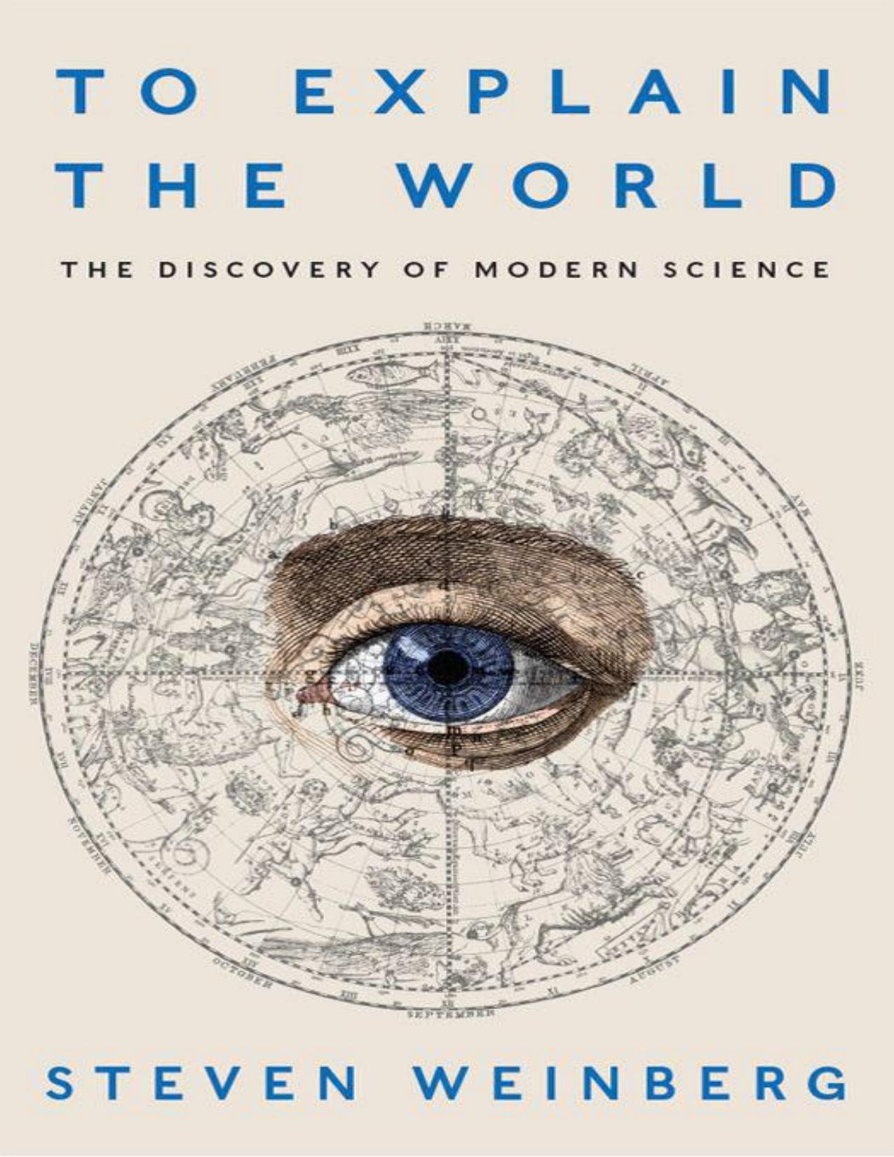 To Explain the World: The Discovery of Modern Science by Steven Weinberg
