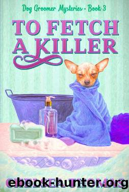 To Fetch a Killer (Dog Groomer Mysteries Book 3) by Chelsea Thomas