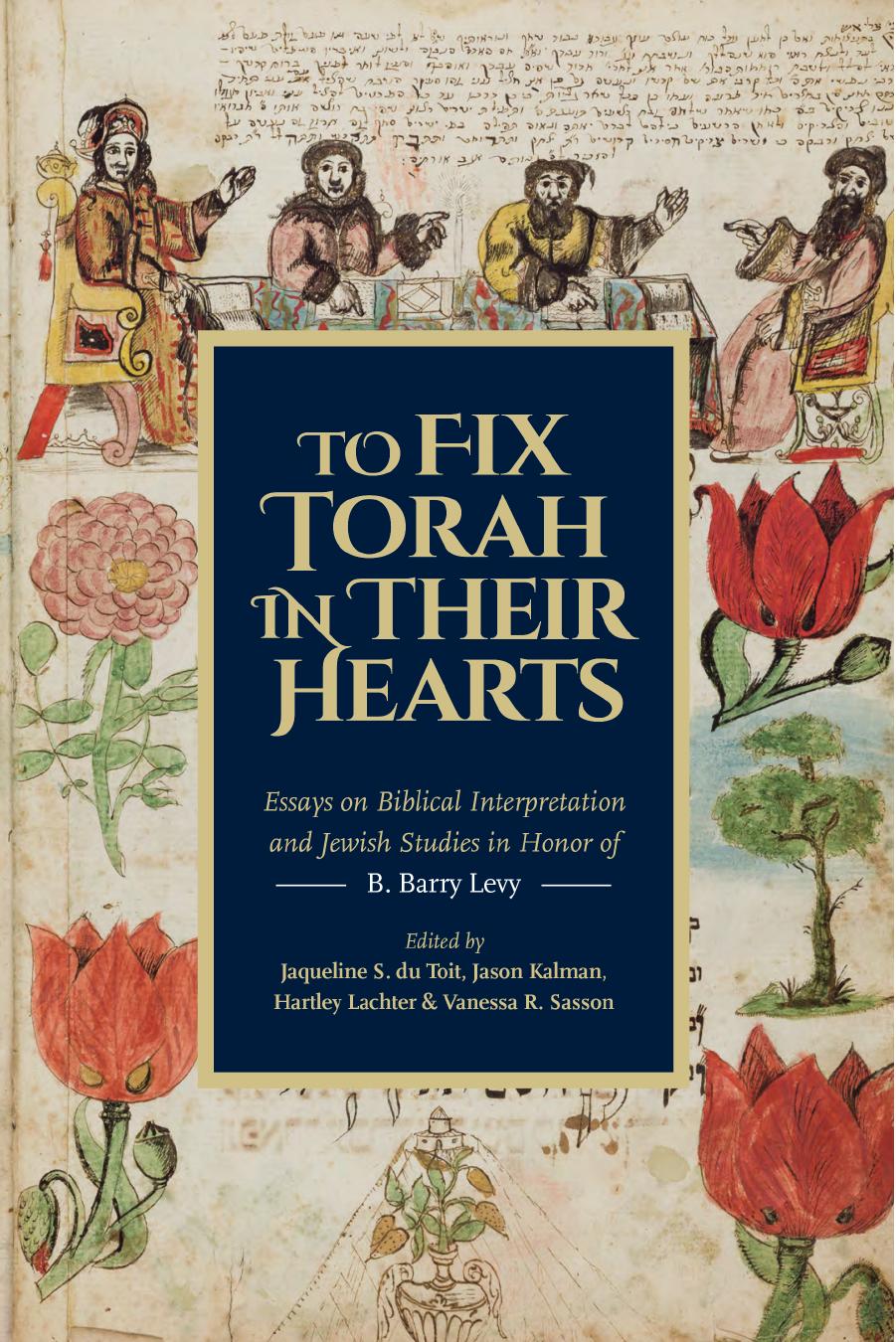 To Fix Torah in Their Hearts: Essays on Biblical Interpretation and Jewish Studies in Honor of B. Barry Levy by unknow