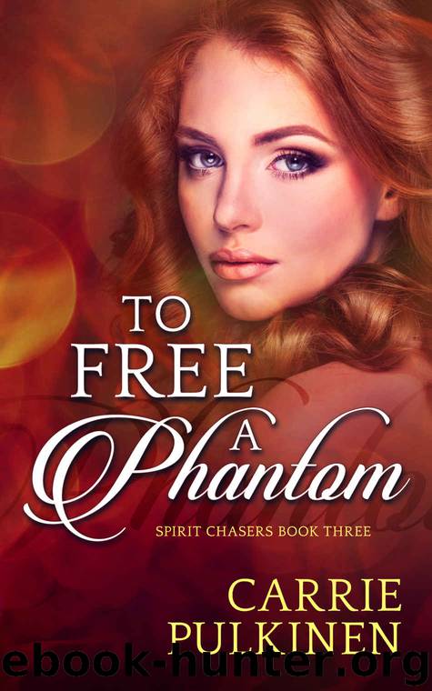 To Free a Phantom (Spirit Chasers Book 3) by Carrie Pulkinen