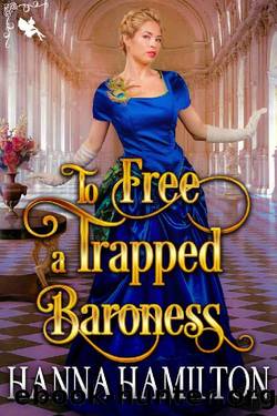 To Free a Trapped Baroness: A Historical Regency Romance Novel by Hanna Hamilton