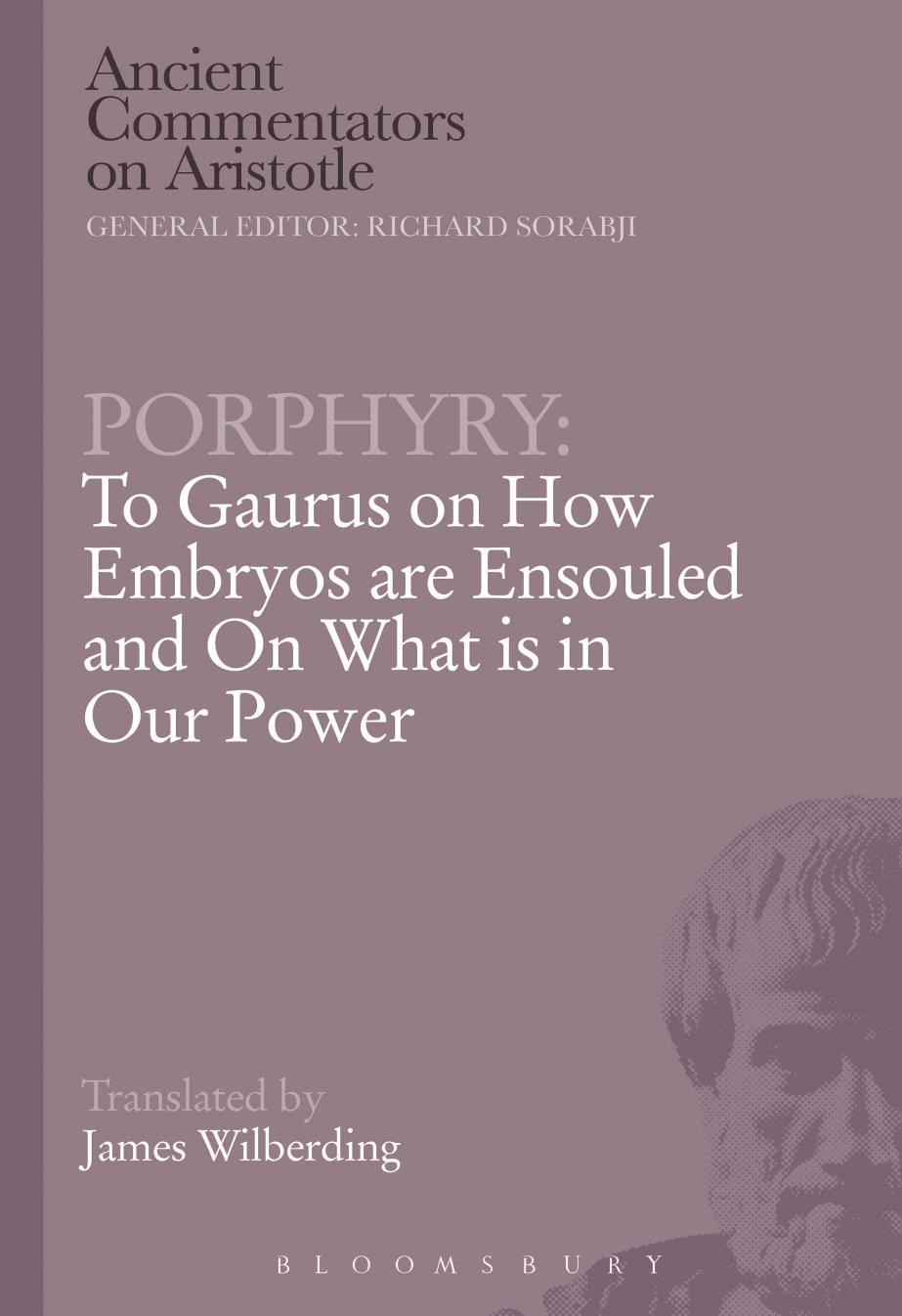 To Gaurus on how embryos are ensouled ; and, On what is in our power by Plato.;Porphyry;Wilberding James