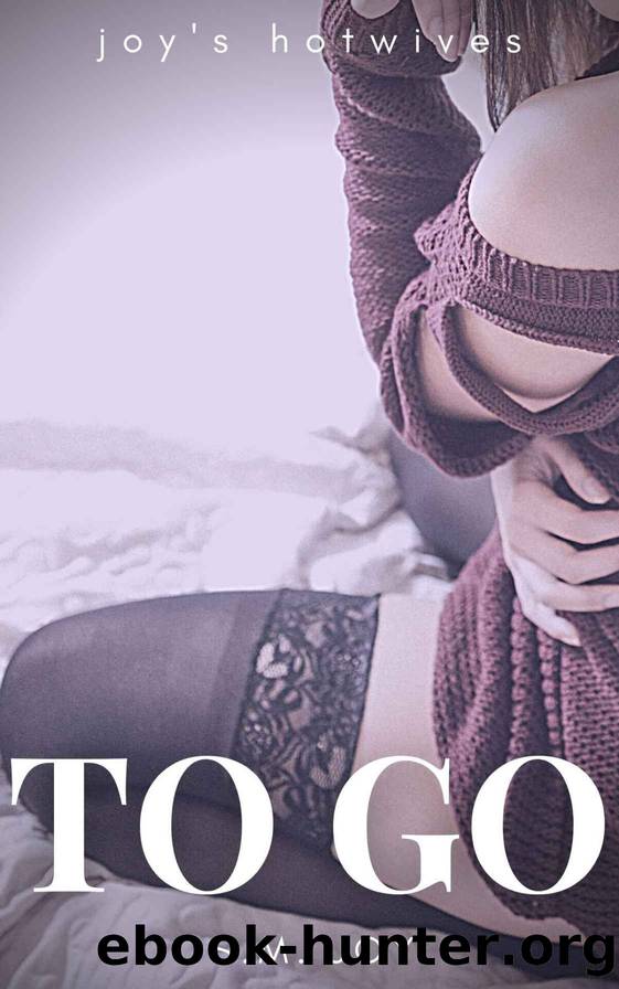 To Go: A First-Time Hotwife Story (Joy's Hotwives) by S.M. Joy