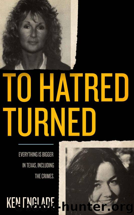 To Hatred Turned: Everything is Bigger in Texas, Including the Crimes by Ken Englade