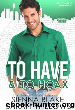 To Have & To Hoax: A Fake FiancÃ© Romantic Comedy (Billionaires Down Under) by Sienna Blake & Sarah Willows