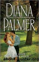 To Have And To Hold by Diana Palmer