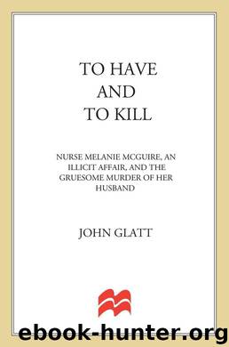 To Have and To Kill: Nurse Melanie McGuire, an Illicit Affair, and the Gruesome Murder of Her Husband by John Glatt