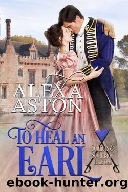 To Heal an Earl (Soldiers and Soulmates Book 1) by Alexa Aston