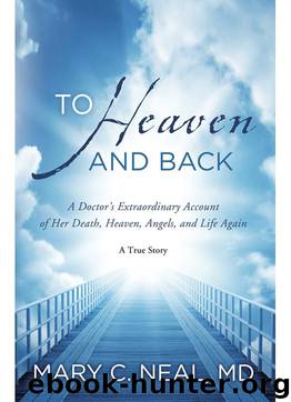 To Heaven and Back by Mary C. Neal M.D