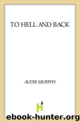 To Hell and Back by Audie Murphy