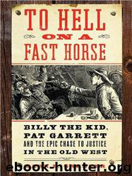 To Hell on a Fast Horse: Billy the Kid, Pat Garrett, and the Epic Chase to Justice in the Old West by Mark Lee Gardner