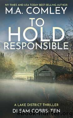 To Hold Responsible: A Lake District Thriller (DI Sam Cobbs Book 10) by M A Comley