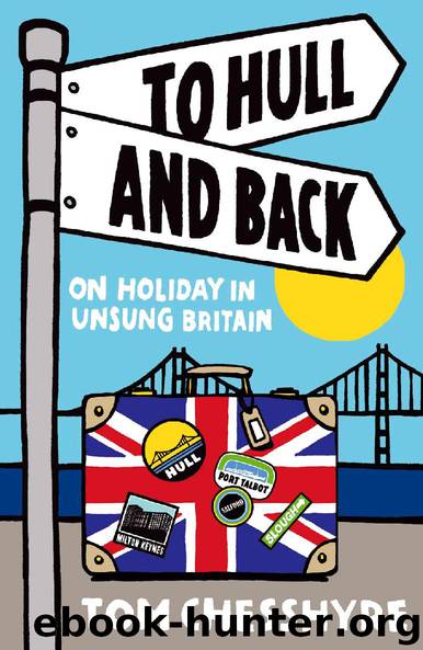 To Hull and Back: On Holiday in Unsung Britain by Tom Chesshyre