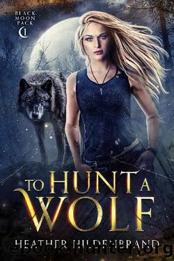 To Hunt A Wolf (Black Moon Pack Book 1) by Heather Hildenbrand