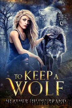 To Keep A Wolf (Black Moon Pack Book 3) by Heather Hildenbrand