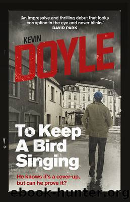 To Keep a Bird Singing: He knows it's a cover-up, but can he prove it? by Kevin Doyle