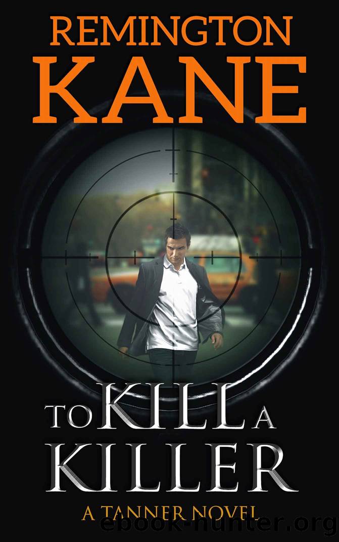 To Kill A Killer (A Tanner Novel Book 16) by Remington Kane