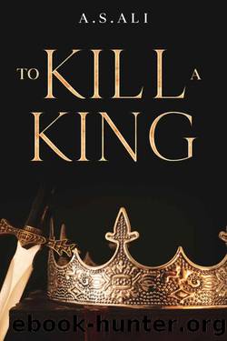 To Kill A King by A.S. Ali