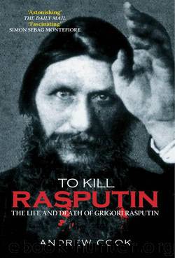 To Kill Rasputin: The Life and Death of Grigori Rasputin (Revealing History) by Cook Andrew