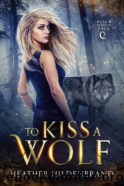 To Kiss A Wolf (Black Moon Pack Book 2) by Heather Hildenbrand