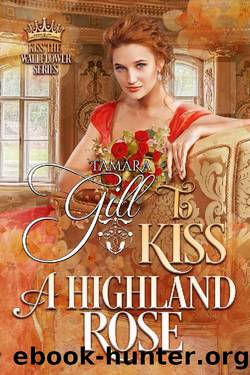 To Kiss a Highland Rose (Kiss the Wallflower Book 6) by Tamara Gill